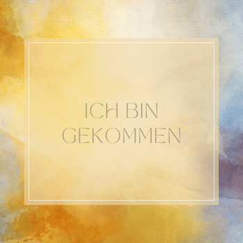 Resonanzfeld "Ich bin gekommen"