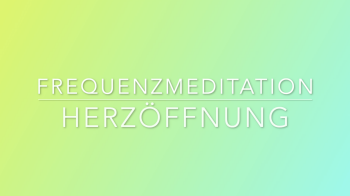Resonanzfeld "Herzöffnung"