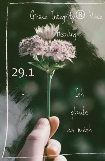 GRACE INTEGRITY® COSMIC VOICE HEALING "GLAUBE AN MICH"