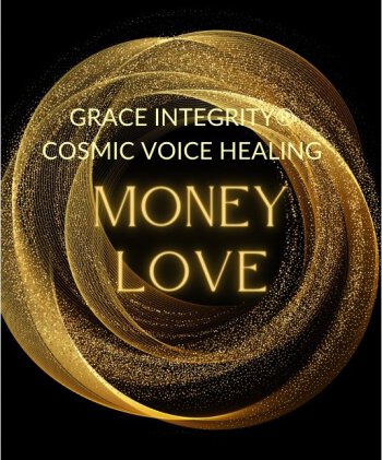 Grace Integrity® Cosmic Voice Healing "Money Love"