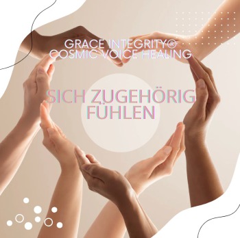 GRACE INTEGRITY® COSMIC VOICE HEALING "SICH ZUGEHÖRIG FÜHLEN"