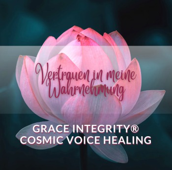 GRACE INTEGRITY® COSMIC VOICE HEALING "Vertrauen in meine Wahrnehmung"