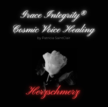 GRACE INTEGRITY® COSMIC VOICE HEALING by Patricia Saint Clair "Herzschmerz"