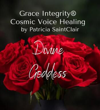GRACE INTEGRITY® COSMIC VOICE HEALING by Patricia Saint Clair "Divine Goddess"